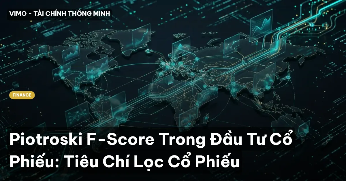 Piotroski F-Score Trong Đầu Tư Cổ Phiếu: Tiêu Chí Lọc Cổ Phiếu