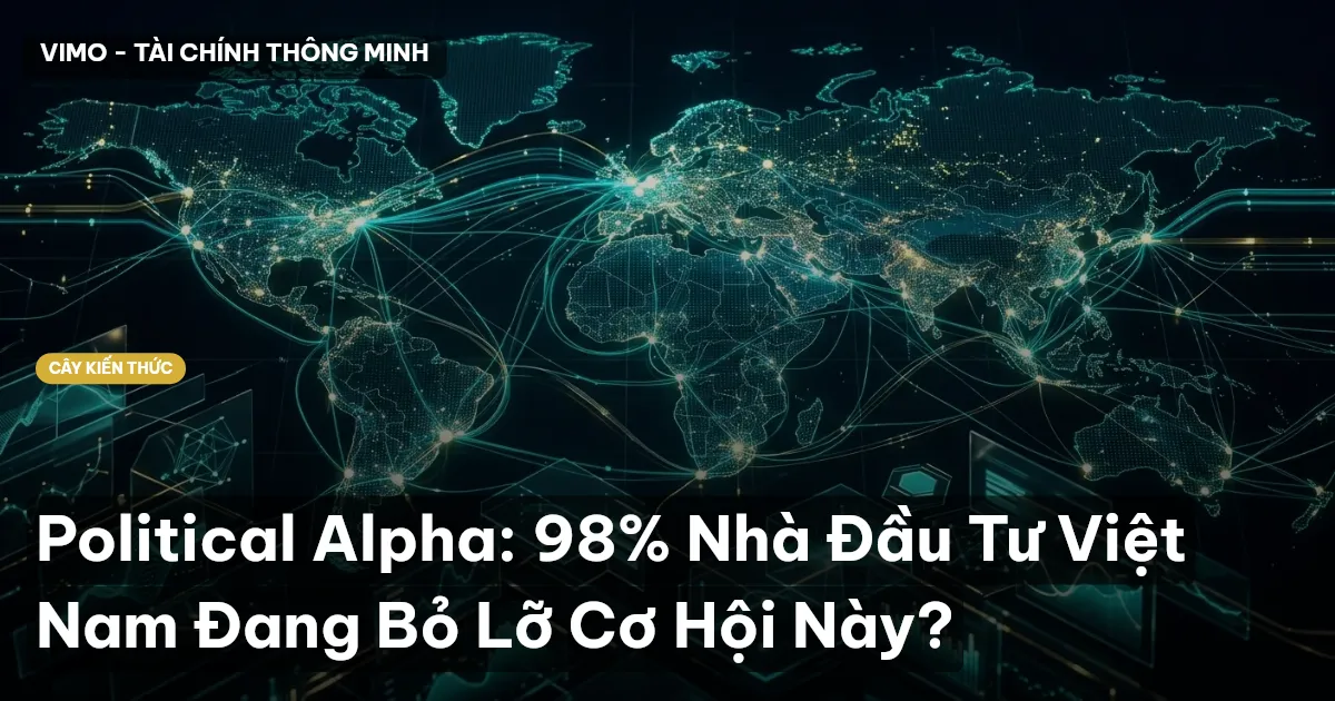 Political Alpha: 98% Nhà Đầu Tư Việt Nam Đang Bỏ Lỡ Cơ Hội Này?