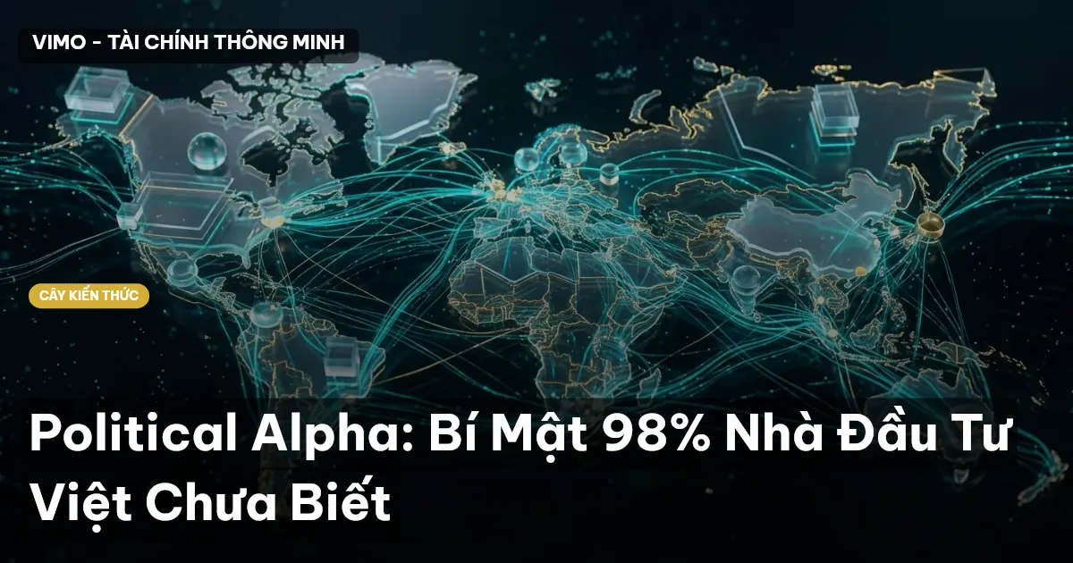 Political Alpha: Bí Mật 98% Nhà Đầu Tư Việt Chưa Biết