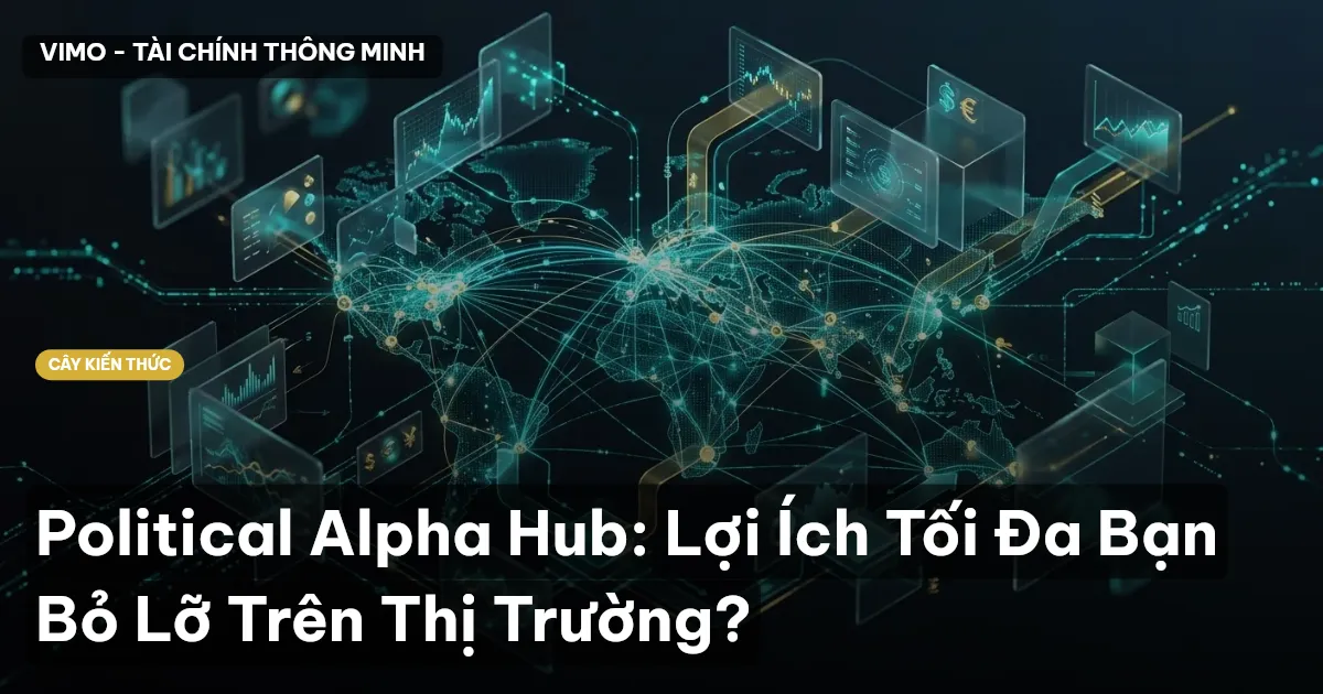 Political Alpha Hub: Lợi Ích Tối Đa Bạn Bỏ Lỡ Trên Thị Trường?