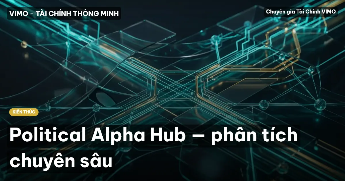 Political Alpha Hub — phân tích chuyên sâu