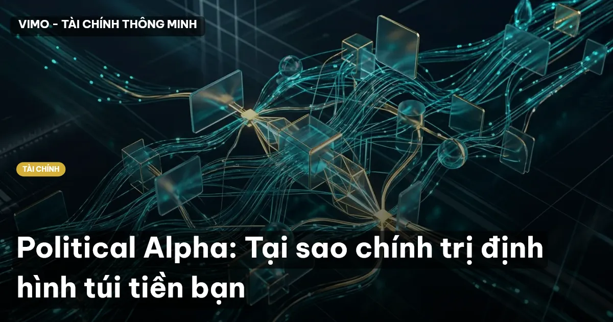 Political Alpha: Tại sao chính trị định hình túi tiền bạn