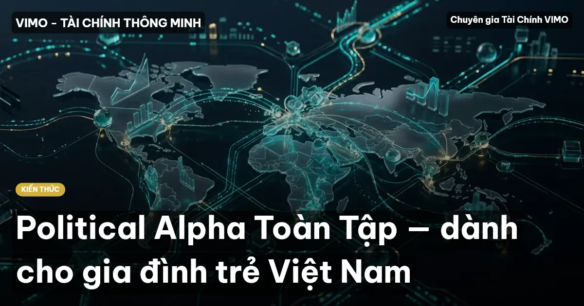 Political Alpha Toàn Tập — dành cho gia đình trẻ Việt Nam