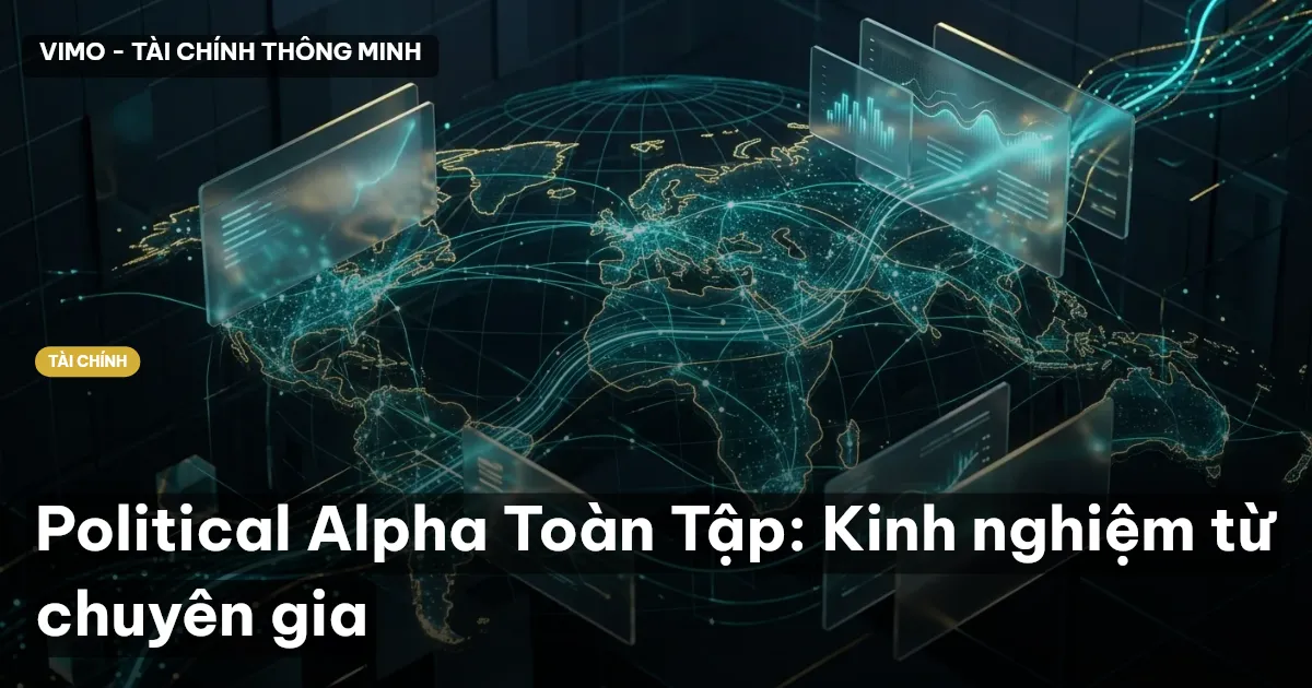 Political Alpha Toàn Tập: Kinh nghiệm từ chuyên gia