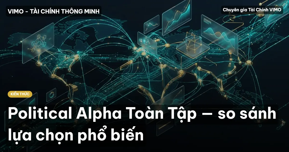 Political Alpha Toàn Tập — so sánh lựa chọn phổ biến