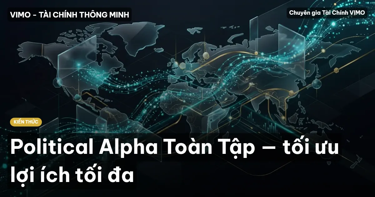 Political Alpha Toàn Tập — tối ưu lợi ích tối đa