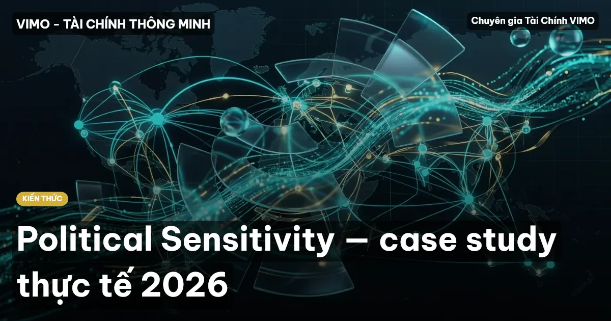 Political Sensitivity — case study thực tế 2026
