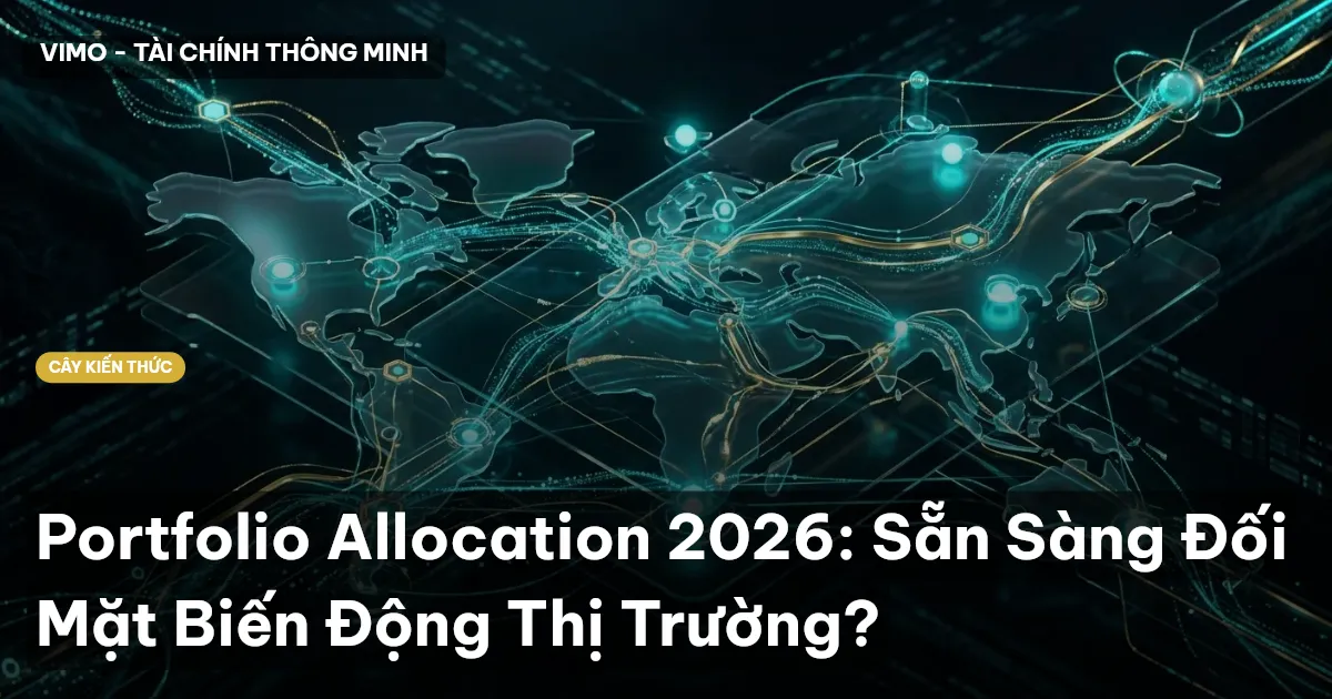 Portfolio Allocation 2026: Sẵn Sàng Đối Mặt Biến Động Thị Trường?