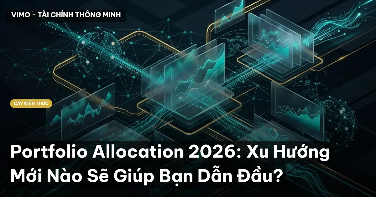 Portfolio Allocation 2026: Xu Hướng Mới Nào Sẽ Giúp Bạn Dẫn Đầu?