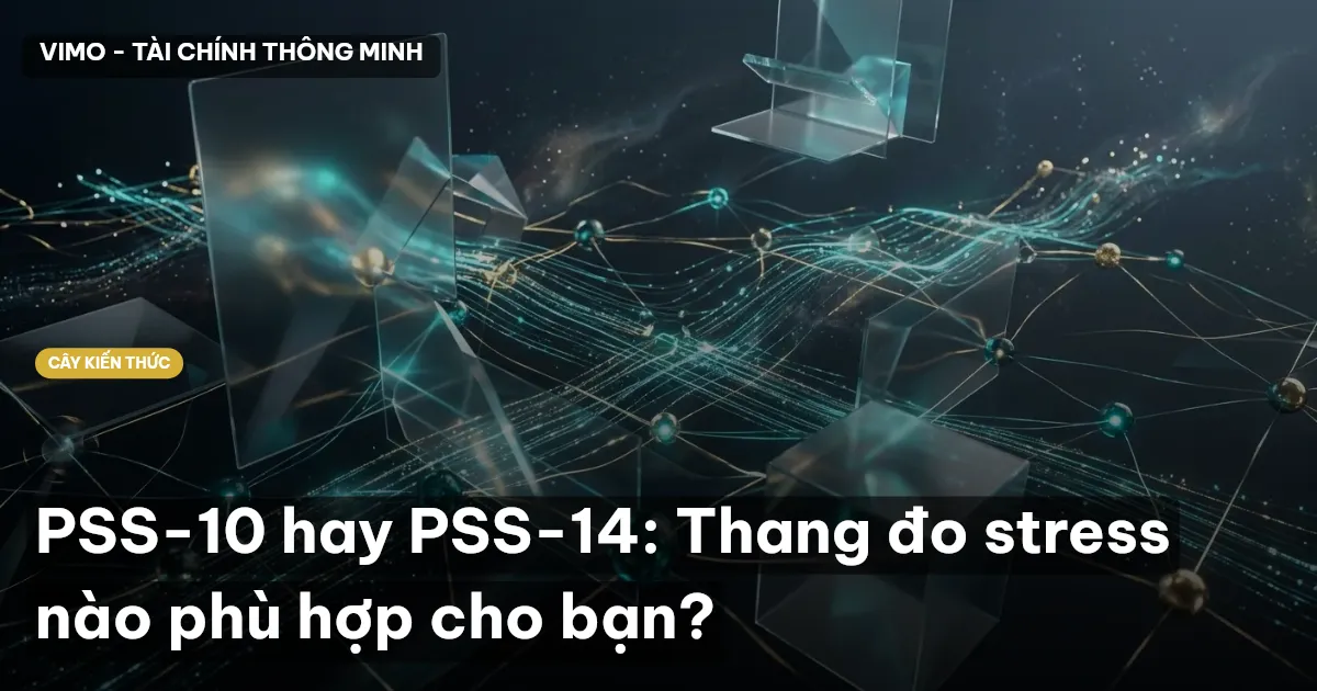 PSS-10 hay PSS-14: Thang đo stress nào phù hợp cho bạn?