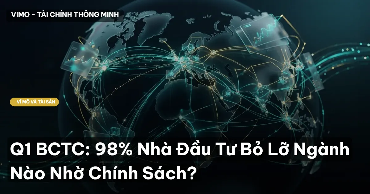 Q1 BCTC: 98% Nhà Đầu Tư Bỏ Lỡ Ngành Nào Nhờ Chính Sách?