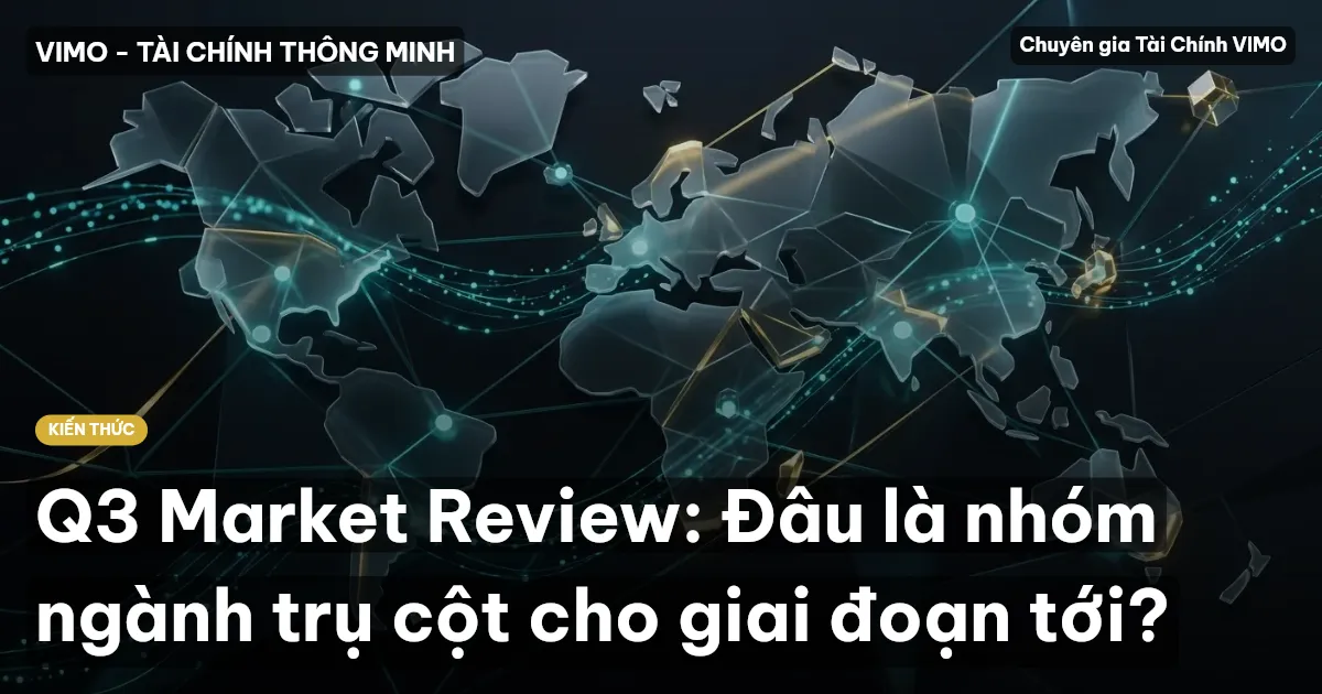Q3 Market Review: Đâu là nhóm ngành trụ cột cho giai đoạn tới?