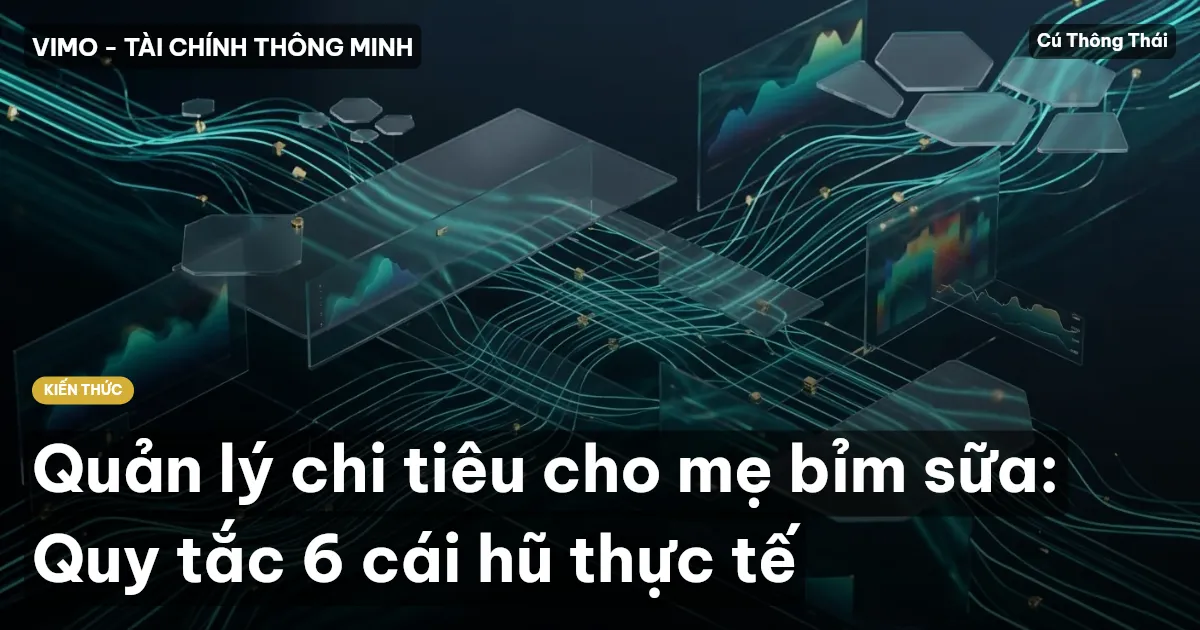 Quản lý chi tiêu cho mẹ bỉm sữa: Quy tắc 6 cái hũ thực tế