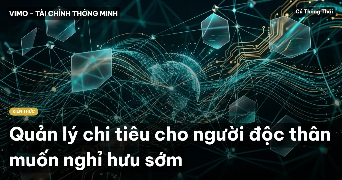 Quản lý chi tiêu cho người độc thân muốn nghỉ hưu sớm