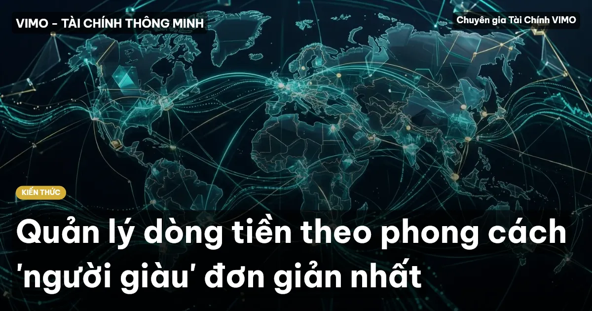 Quản lý dòng tiền theo phong cách 'người giàu' đơn giản nhất
