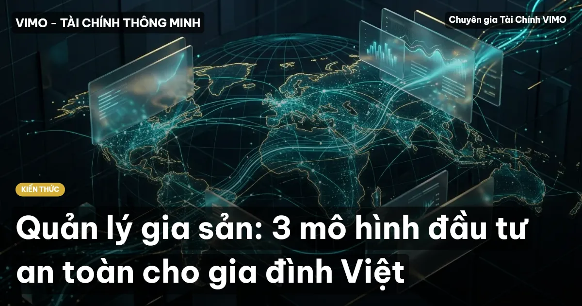 Quản lý gia sản: 3 mô hình đầu tư an toàn cho gia đình Việt