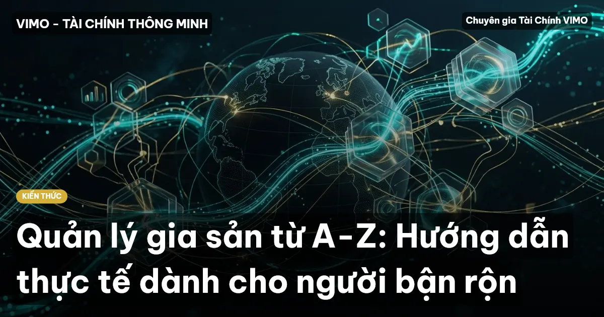 Quản lý gia sản từ A-Z: Hướng dẫn thực tế dành cho người bận rộn