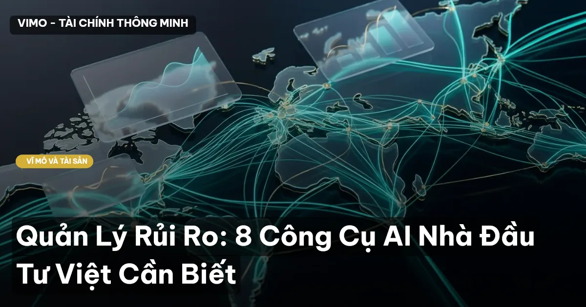 Quản Lý Rủi Ro: 8 Công Cụ AI Nhà Đầu Tư Việt Cần Biết