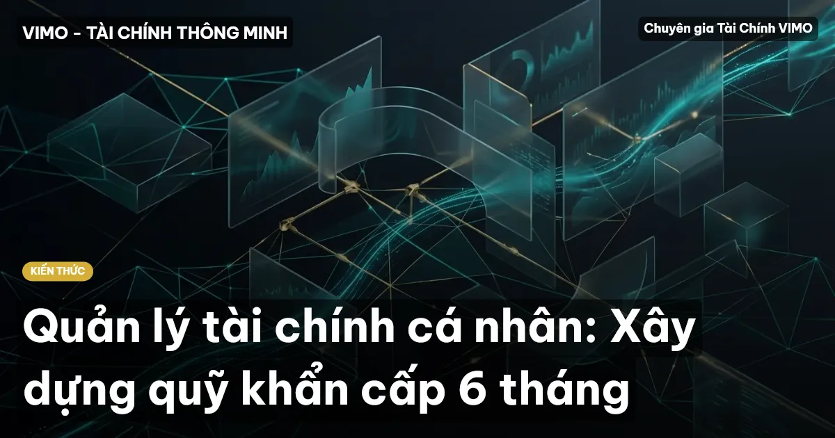 Quản lý tài chính cá nhân: Xây dựng quỹ khẩn cấp 6 tháng