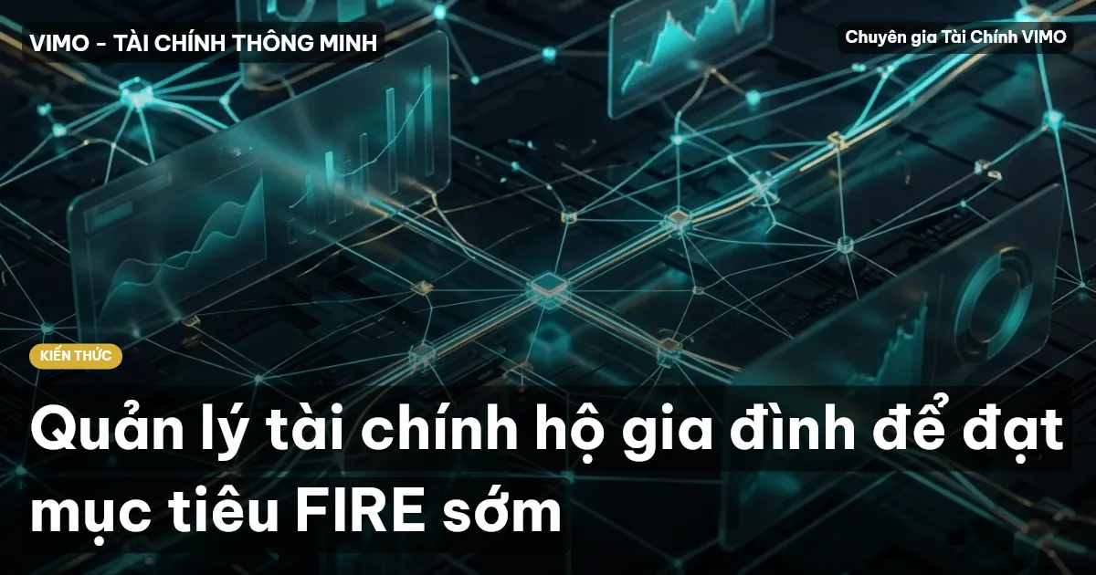 Quản lý tài chính hộ gia đình để đạt mục tiêu FIRE sớm