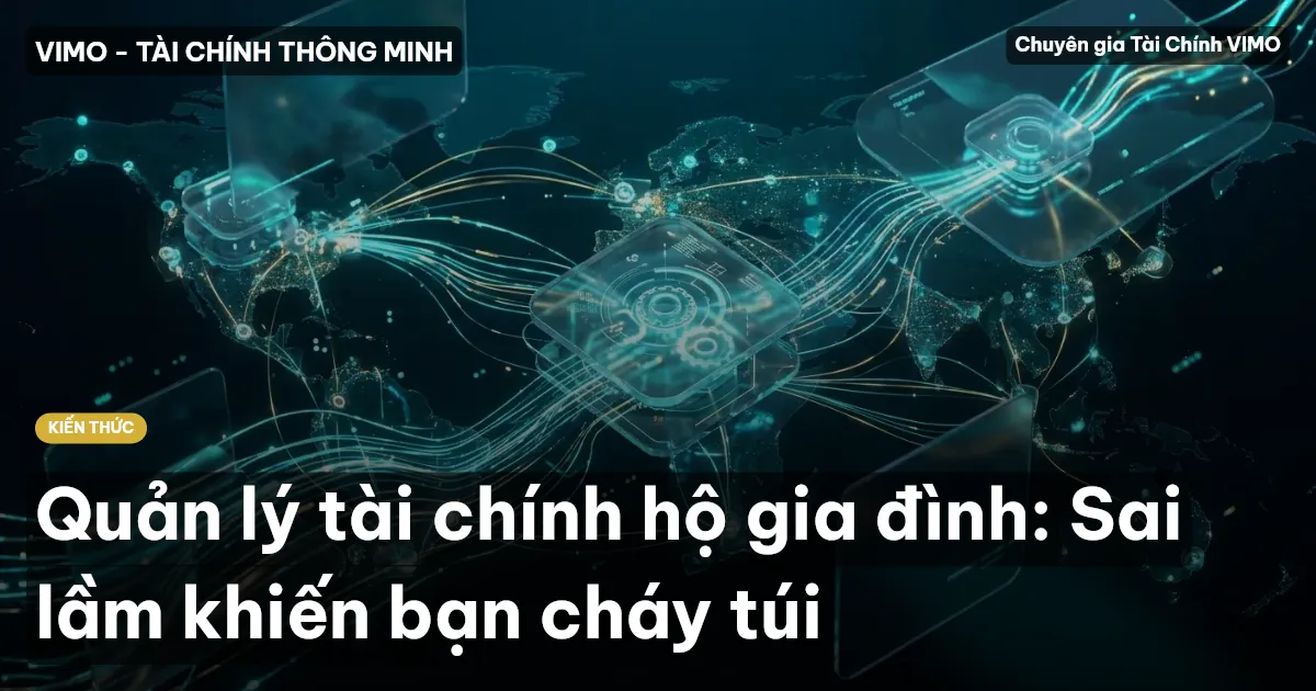 Quản lý tài chính hộ gia đình: Sai lầm khiến bạn cháy túi