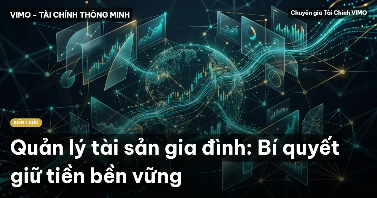 Quản lý tài sản gia đình: Bí quyết giữ tiền bền vững
