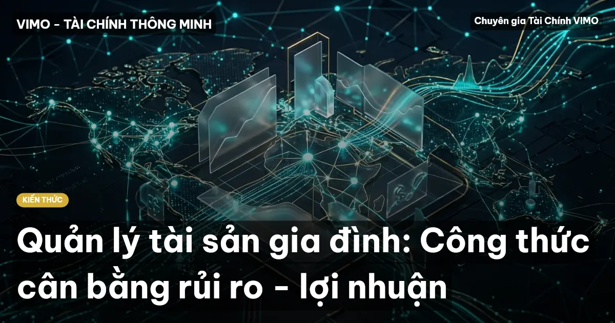 Quản lý tài sản gia đình: Công thức cân bằng rủi ro - lợi nhuận