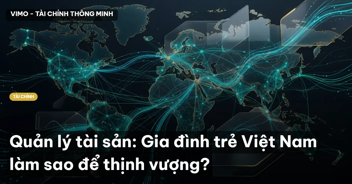 Quản lý tài sản: Gia đình trẻ Việt Nam làm sao để thịnh vượng?