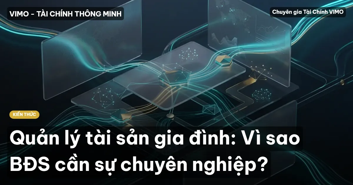 Quản lý tài sản gia đình: Vì sao BĐS cần sự chuyên nghiệp?