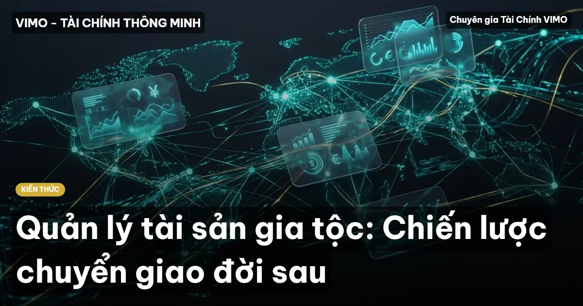 Quản lý tài sản gia tộc: Chiến lược chuyển giao đời sau
