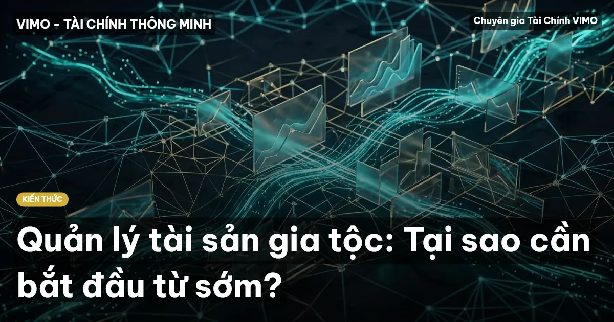Quản lý tài sản gia tộc: Tại sao cần bắt đầu từ sớm?