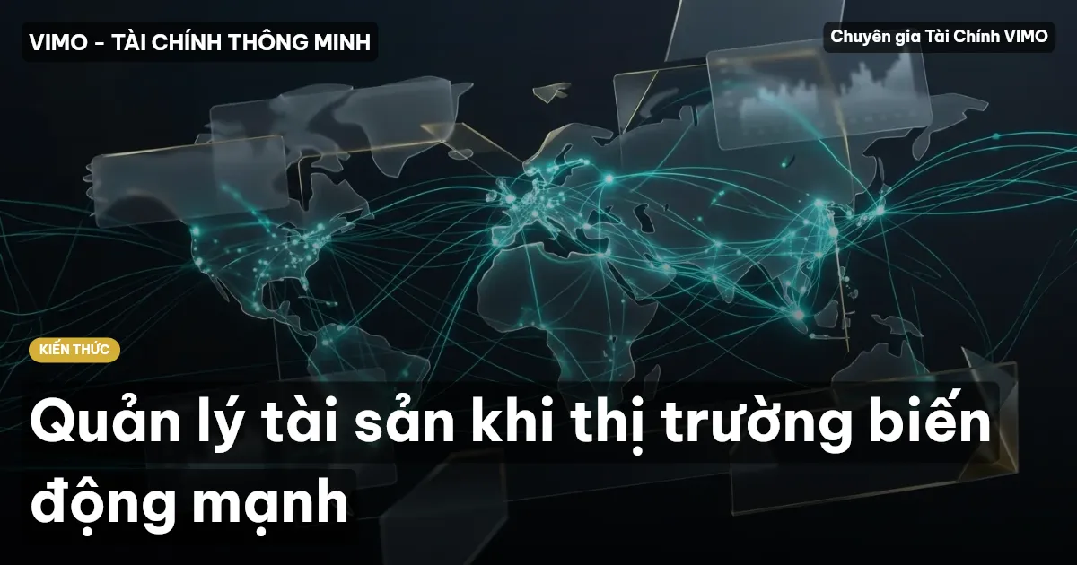 Quản lý tài sản khi thị trường biến động mạnh