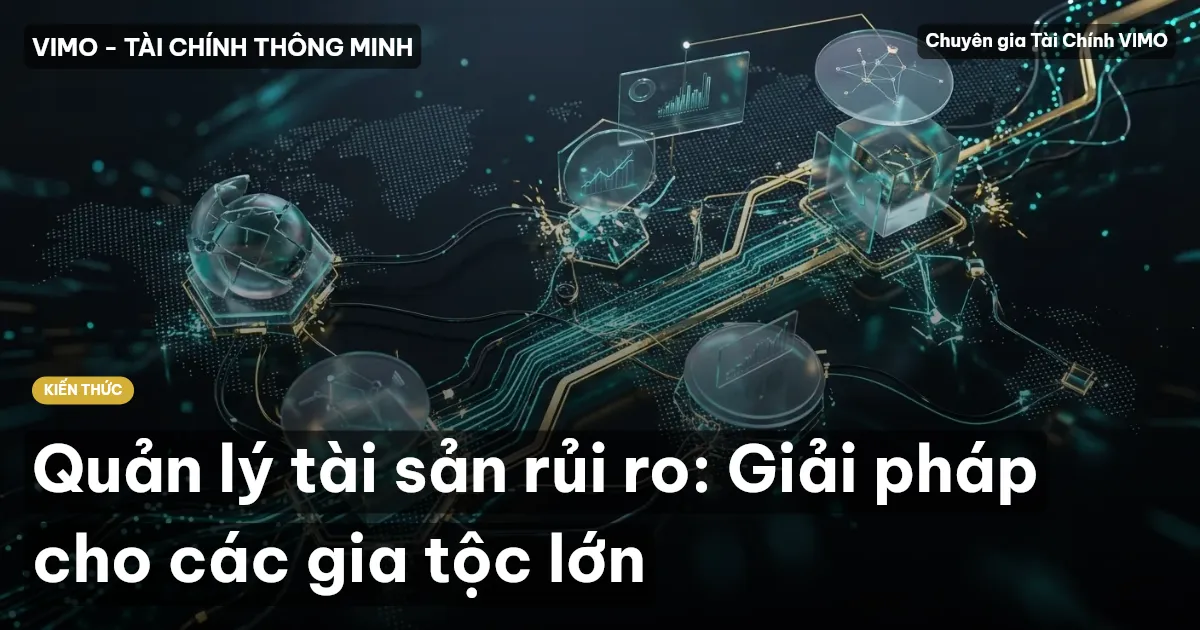 Quản lý tài sản rủi ro: Giải pháp cho các gia tộc lớn