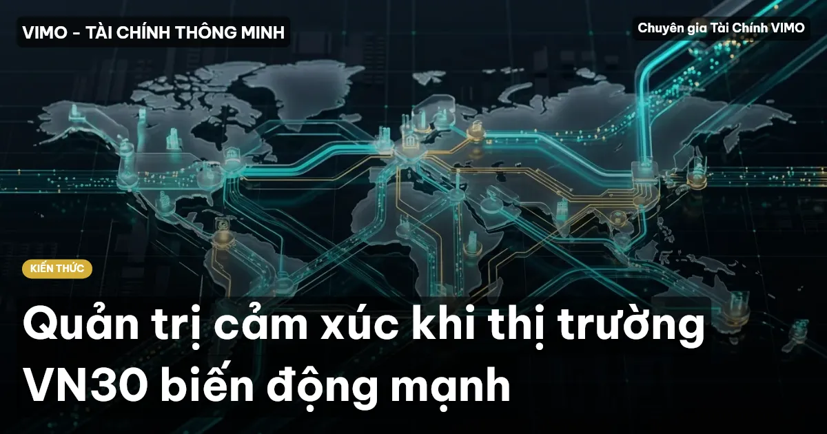 Quản trị cảm xúc khi thị trường VN30 biến động mạnh