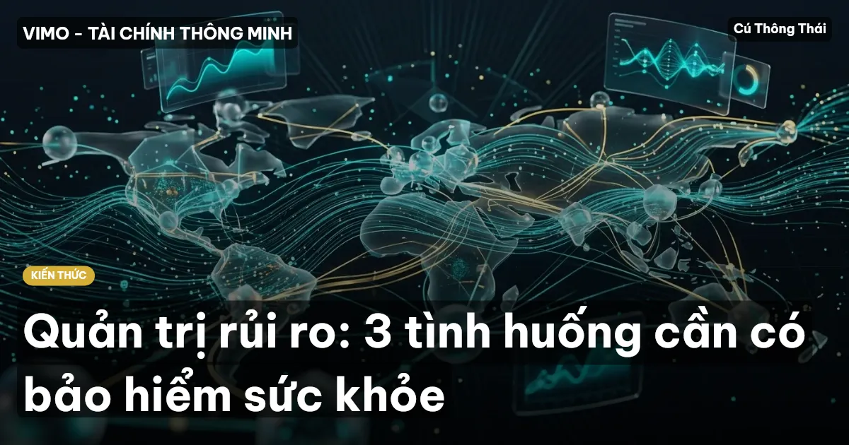 Quản trị rủi ro: 3 tình huống cần có bảo hiểm sức khỏe