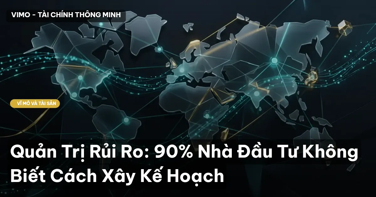 Quản Trị Rủi Ro: 90% Nhà Đầu Tư Không Biết Cách Xây Kế Hoạch