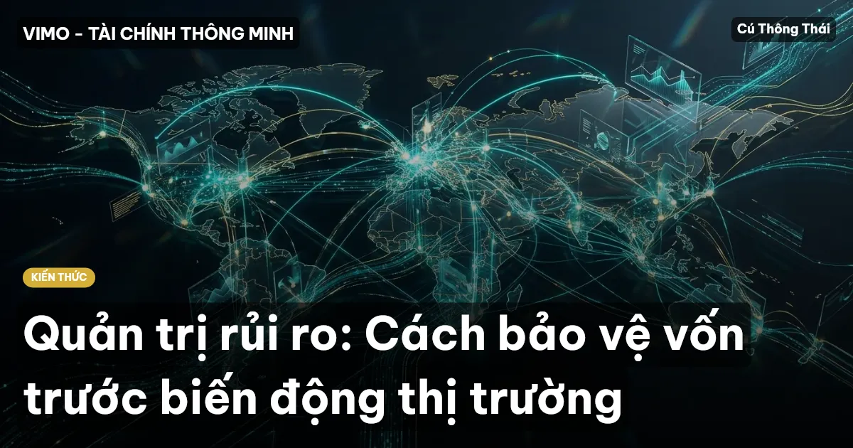 Quản trị rủi ro: Cách bảo vệ vốn trước biến động thị trường