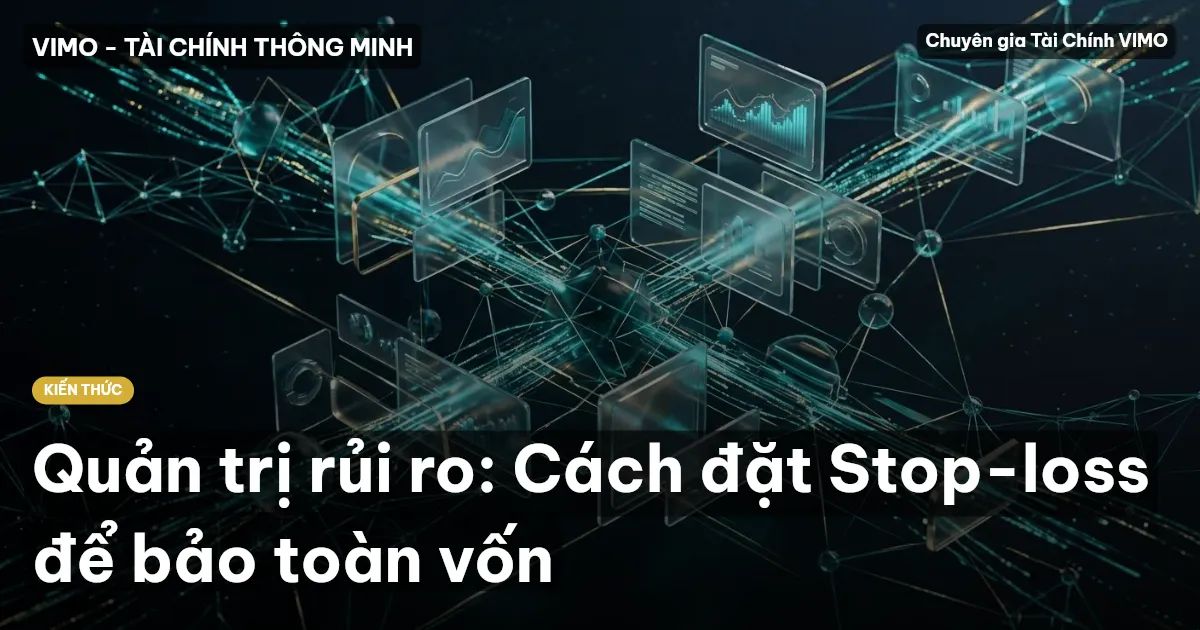 Quản trị rủi ro: Cách đặt Stop-loss để bảo toàn vốn