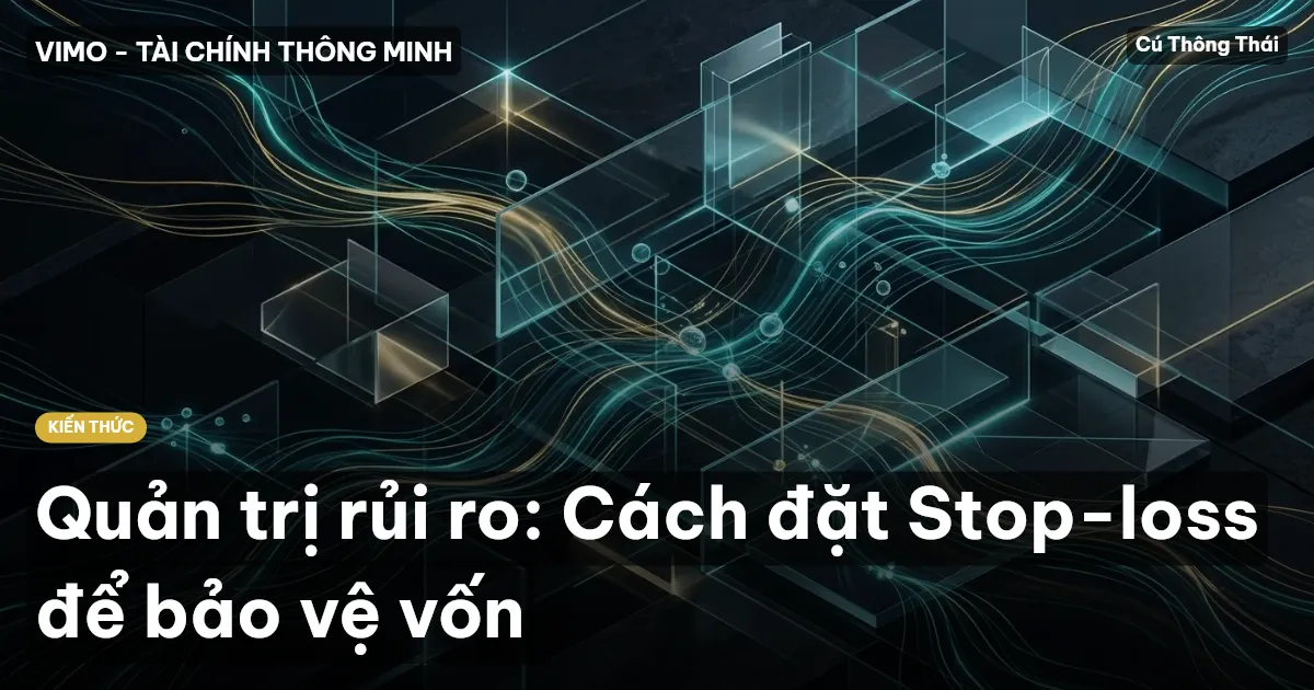 Quản trị rủi ro: Cách đặt Stop-loss để bảo vệ vốn