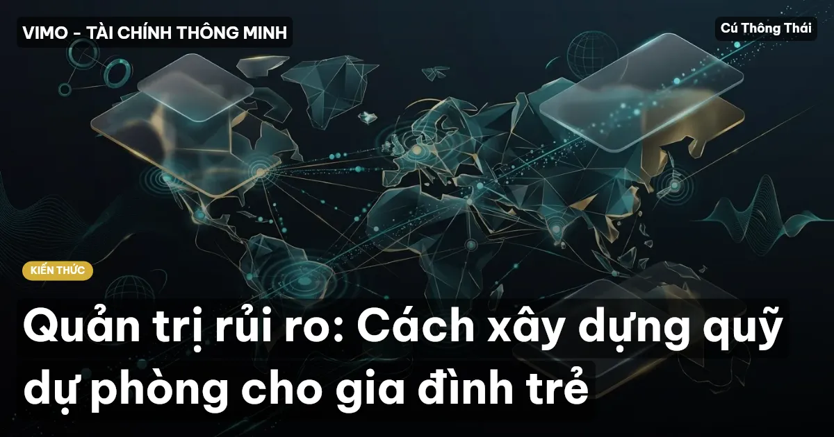 Quản trị rủi ro: Cách xây dựng quỹ dự phòng cho gia đình trẻ
