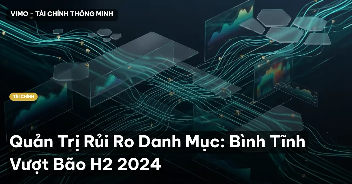 Quản Trị Rủi Ro Danh Mục: Bình Tĩnh Vượt Bão H2 2024