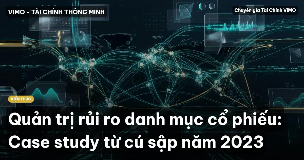Quản trị rủi ro danh mục cổ phiếu: Case study từ cú sập năm 2023