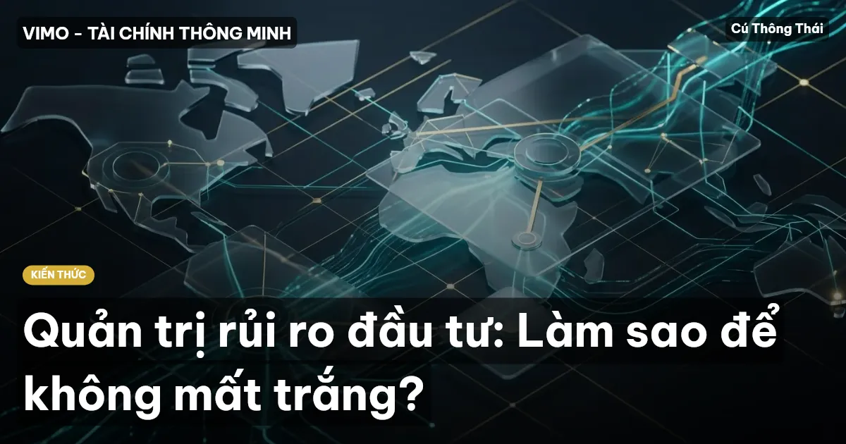 Quản trị rủi ro đầu tư: Làm sao để không mất trắng?