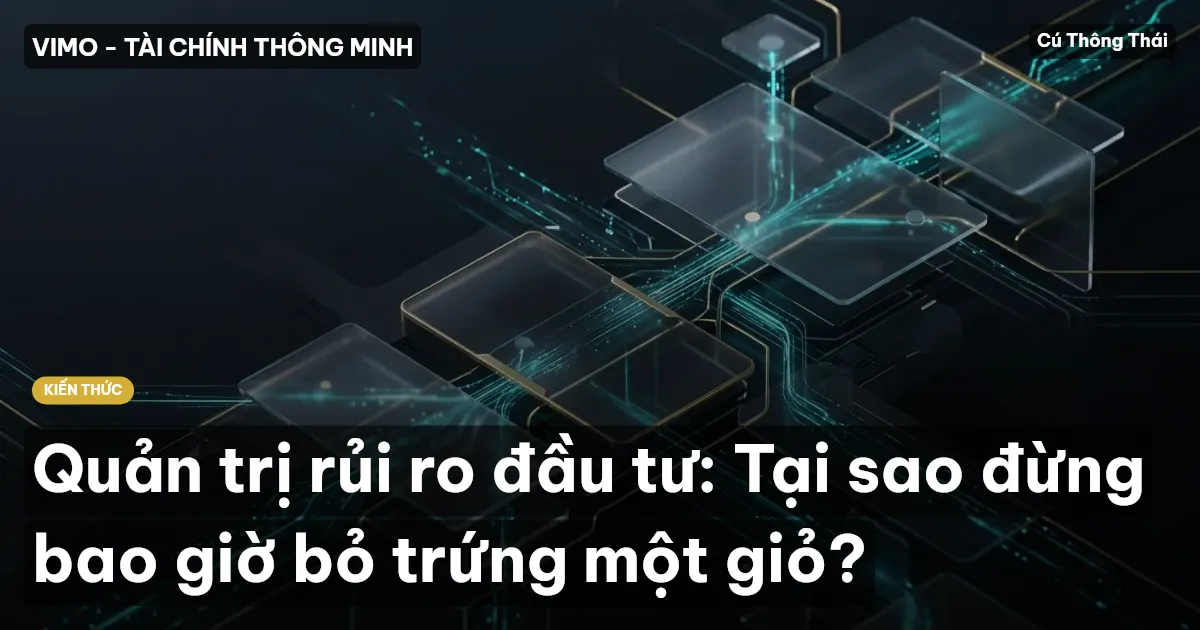 Quản trị rủi ro đầu tư: Tại sao đừng bao giờ bỏ trứng một giỏ?