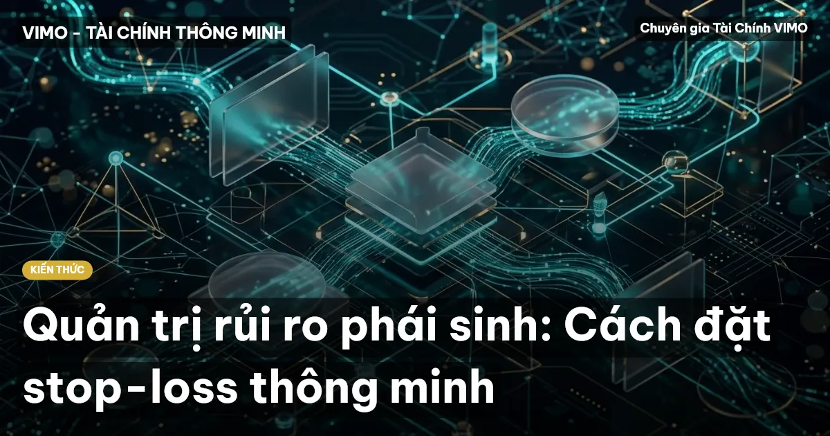 Quản trị rủi ro phái sinh: Cách đặt stop-loss thông minh