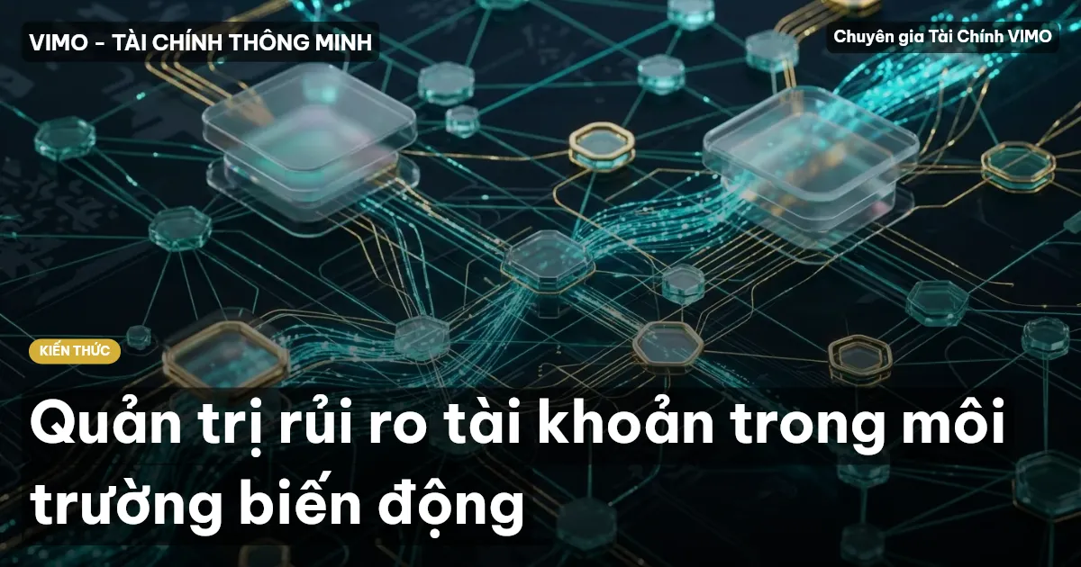 Quản trị rủi ro tài khoản trong môi trường biến động