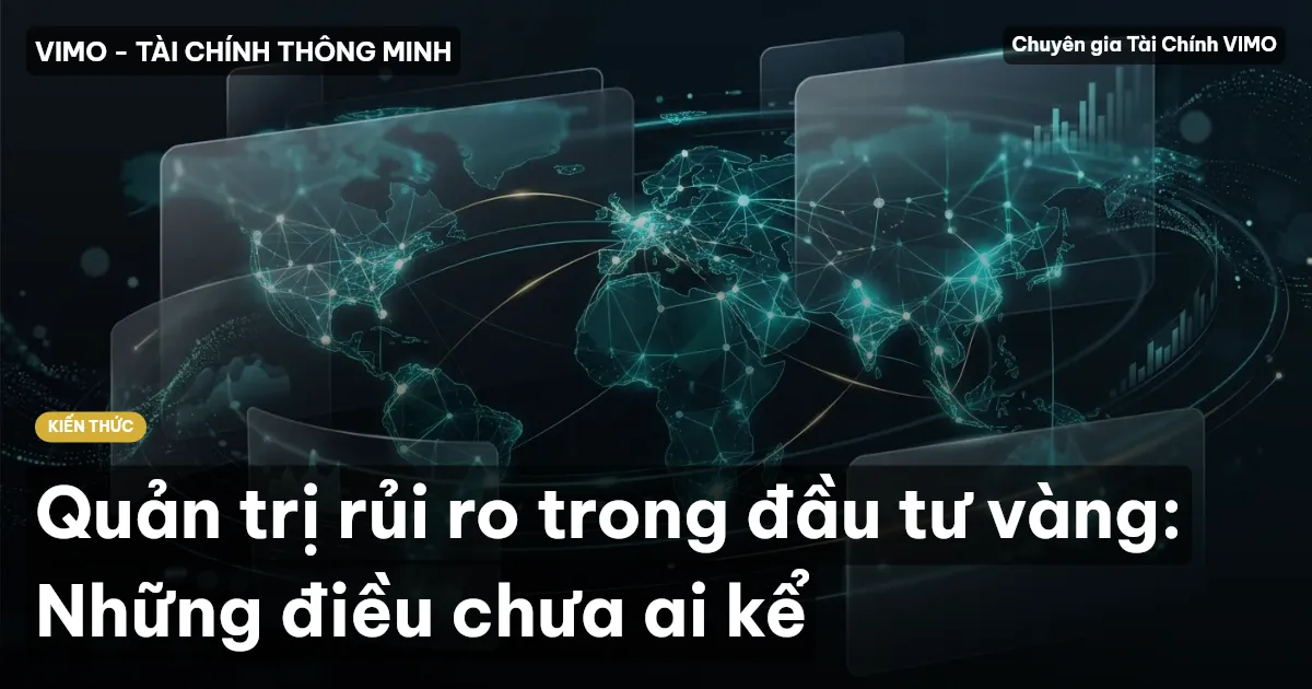 Quản trị rủi ro trong đầu tư vàng: Những điều chưa ai kể