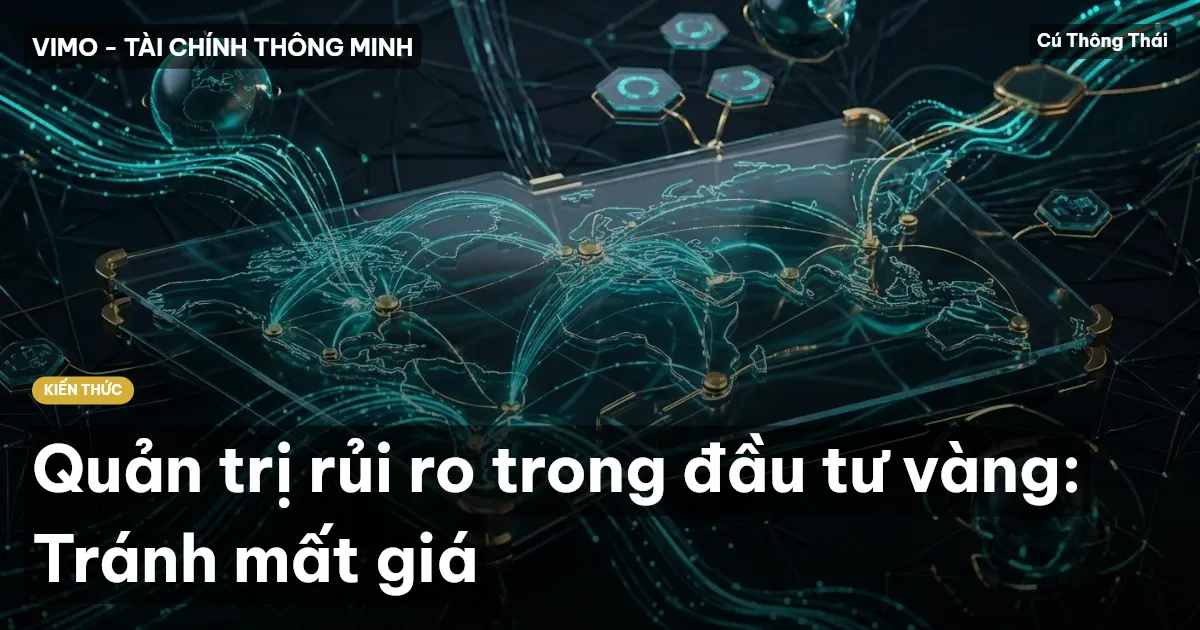 Quản trị rủi ro trong đầu tư vàng: Tránh mất giá