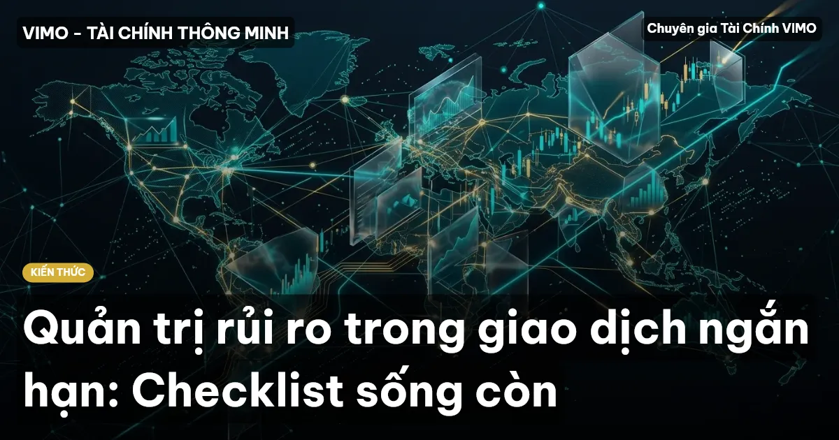 Quản trị rủi ro trong giao dịch ngắn hạn: Checklist sống còn