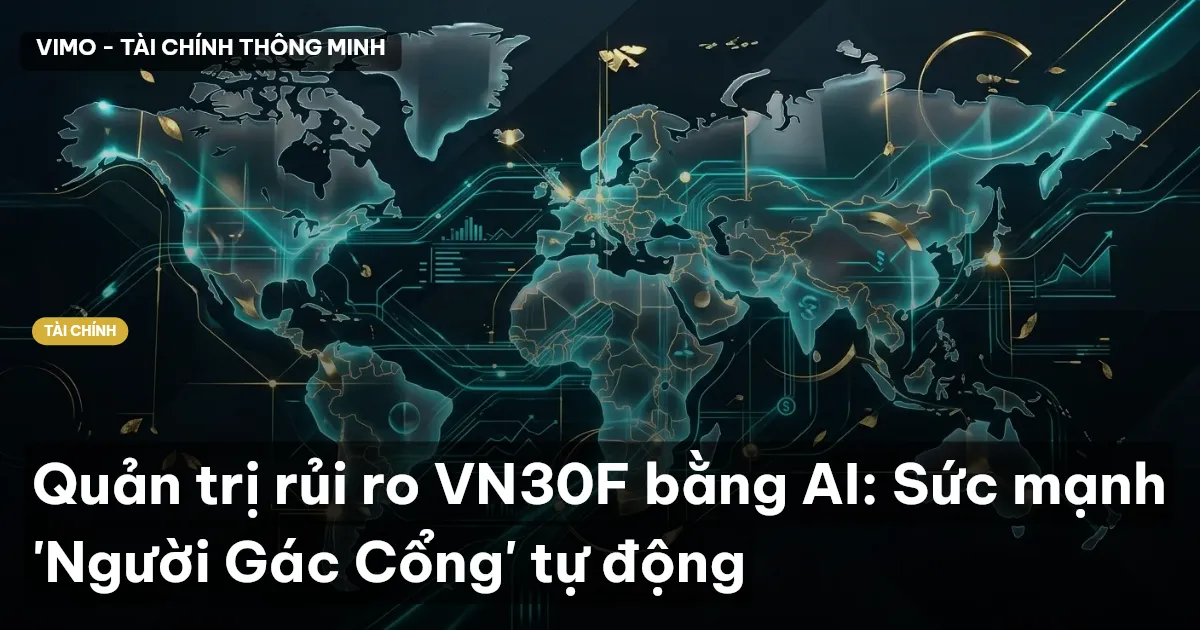 Quản trị rủi ro VN30F bằng AI: Sức mạnh 'Người Gác Cổng' tự động
